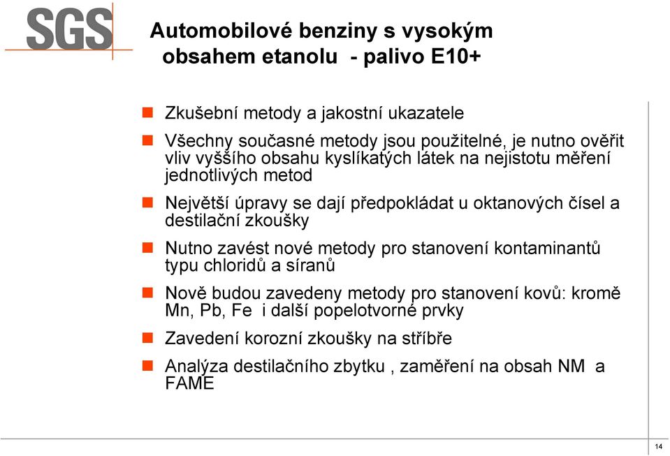 čísel a destilační zkoušky Nutno zavést nové metody pro stanovení kontaminantů typu chloridů a síranů Nově budou zavedeny metody pro stanovení