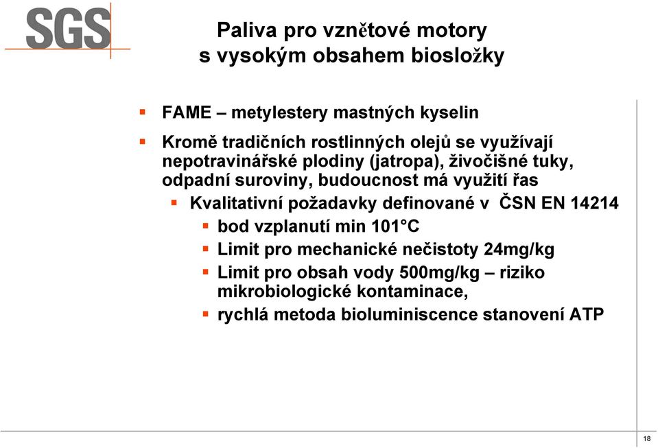 využití řas Kvalitativní požadavky definované v ČSN EN 14214 bod vzplanutí min 101 C Limit pro mechanické