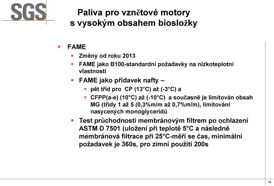 (třídy 1 až 5 (0,3%m/m až 0,7%m/m), limitování nasycených monoglyceridů Test průchodnosti membránovým filtrem po ochlazení ASTM D