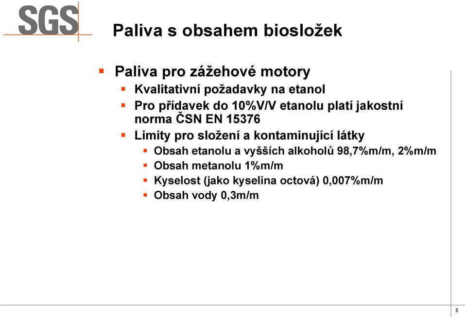 pro složení a kontaminující látky Obsah etanolu a vyšších alkoholů 98,7%m/m,