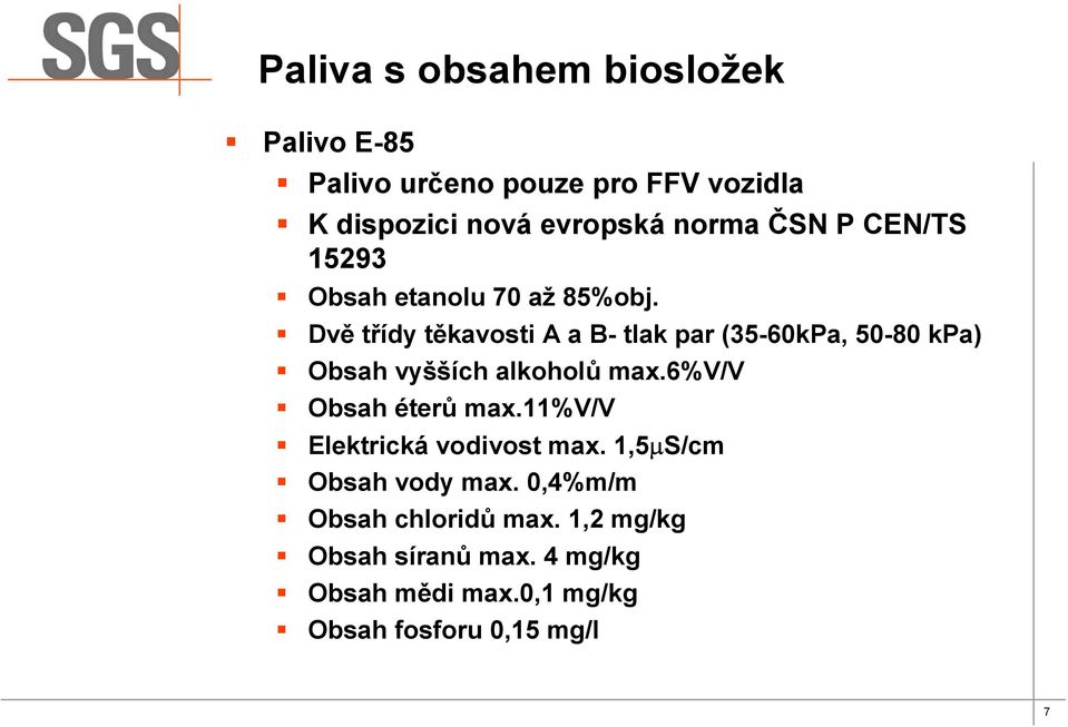 Dvě třídy těkavosti A a B- tlak par (35-60kPa, 50-80 kpa) Obsah vyšších alkoholů max.6%v/v Obsah éterů max.