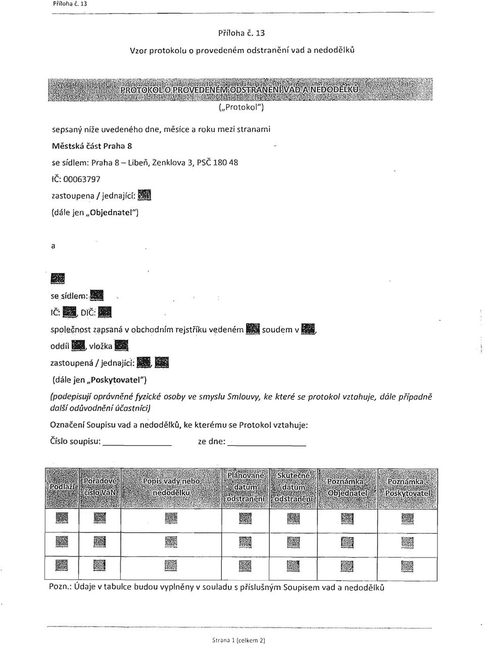 IČ: 00063797 zastoupena I jednající: ll (dále jen "Objednatel") a se síd:lem:,iji IČ':-DIC : II spoi~gnost zapsaná v obchodním rejstříku vedeném ll soudem v Jil oddíl ll vložka.