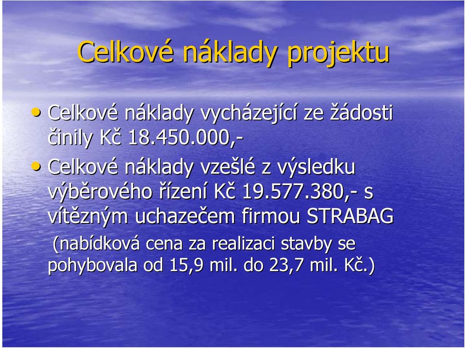 000,- Celkové náklady vzešlé z výsledku výběrov rového řízení Kč 19.577.