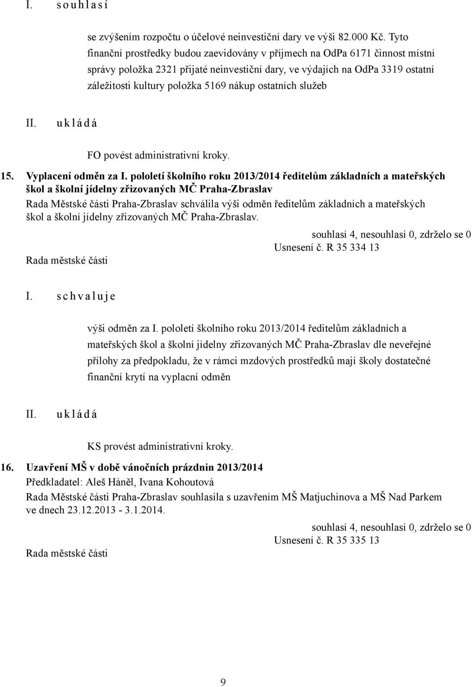 nákup ostatních služeb FO povést administrativní kroky. 15. Vyplacení odměn za I.