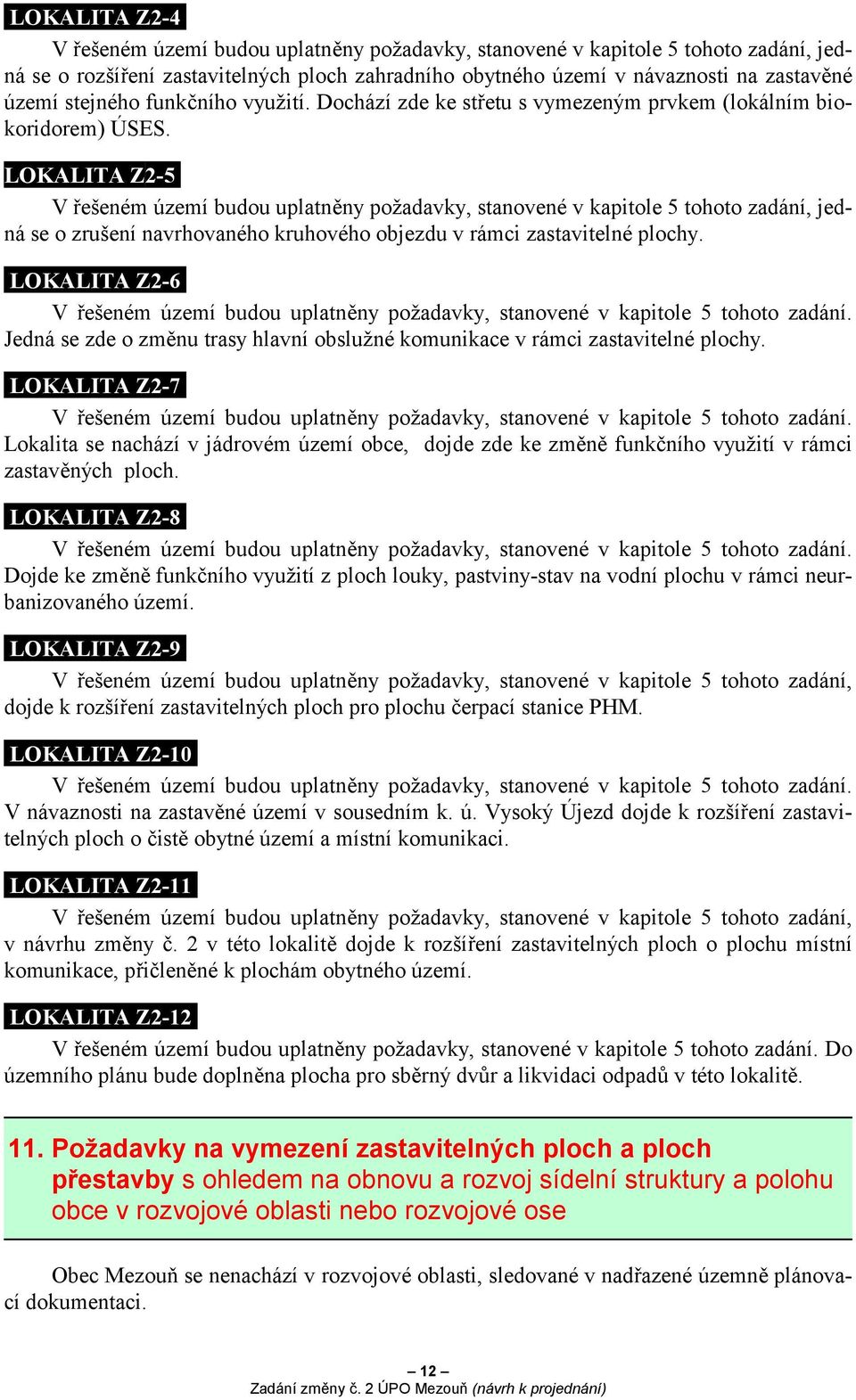 LOKALITA Z2-5 V řešeném území budou uplatněny požadavky, stanovené v kapitole 5 tohoto zadání, jedná se o zrušení navrhovaného kruhového objezdu v rámci zastavitelné plochy.