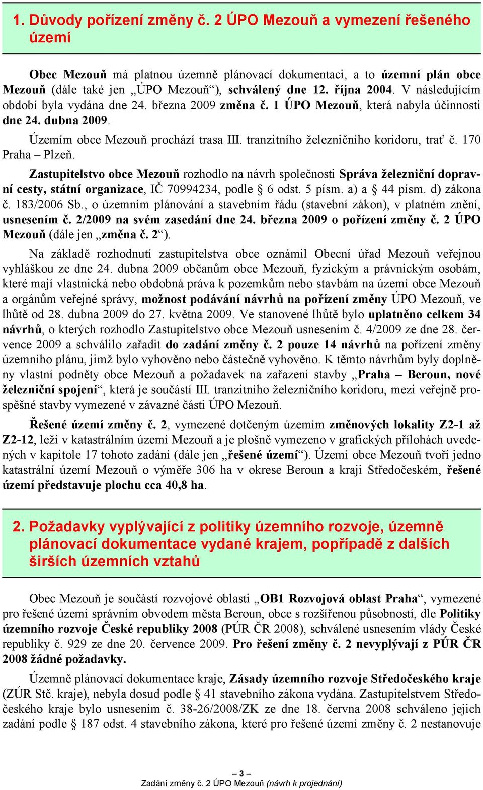 tranzitního železničního koridoru, trať č. 170 Praha Plzeň. Zastupitelstvo obce Mezouň rozhodlo na návrh společnosti Správa železniční dopravní cesty, státní organizace, IČ 70994234, podle 6 odst.