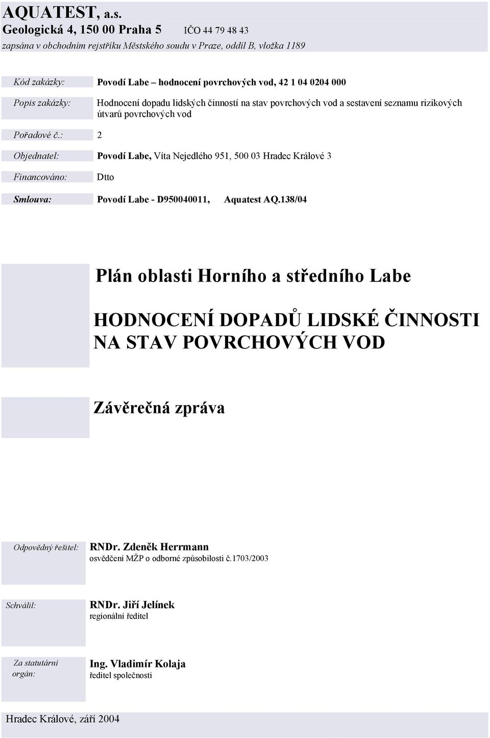 zakázky: Hodnocení dopadu lidských činností na stav povrchových vod a sestavení seznamu rizikových útvarů povrchových vod Pořadové č.