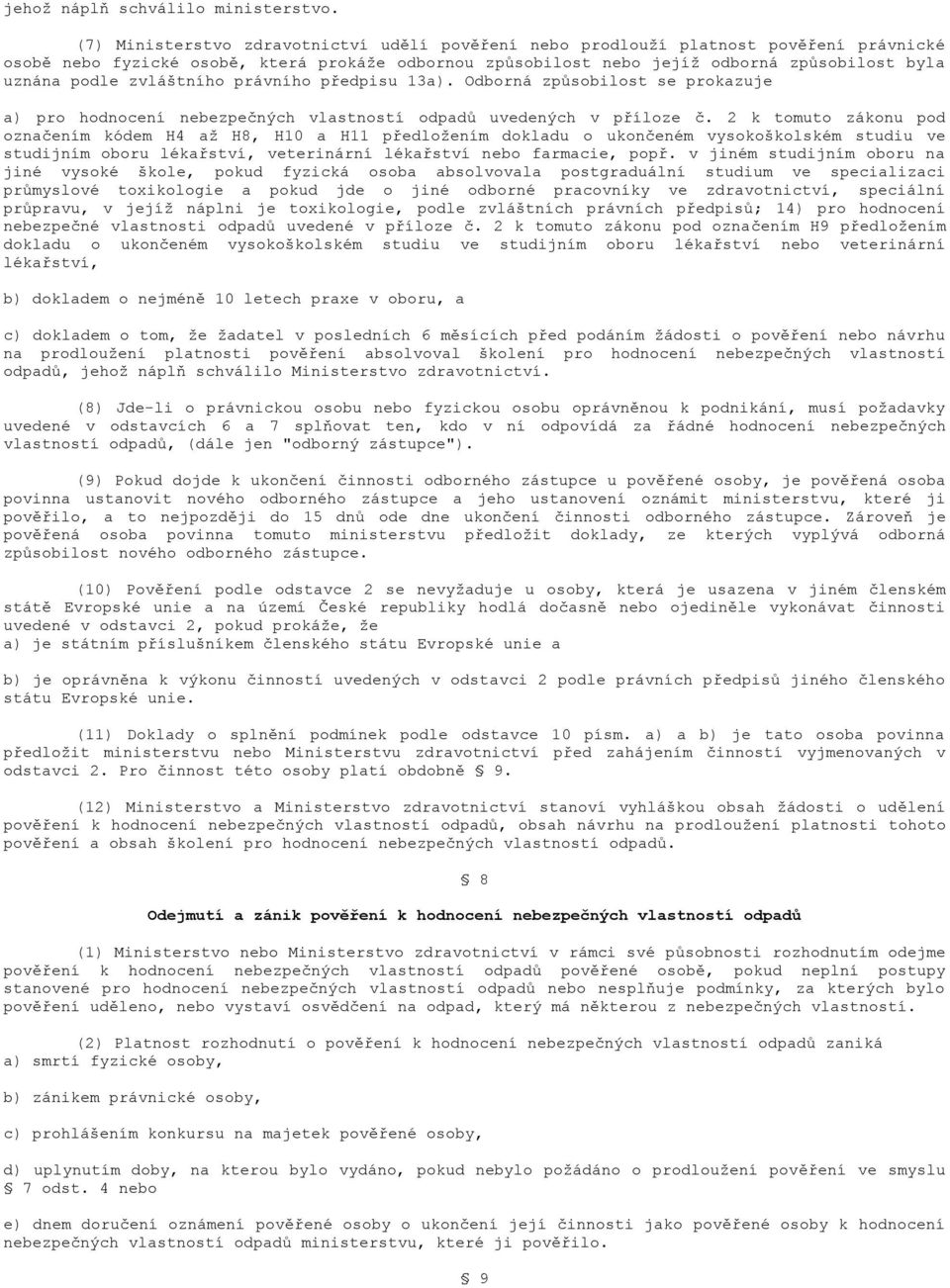 zvláštního právního předpisu 13a). Odborná způsobilost se prokazuje a) pro hodnocení nebezpečných vlastností odpadů uvedených v příloze č.