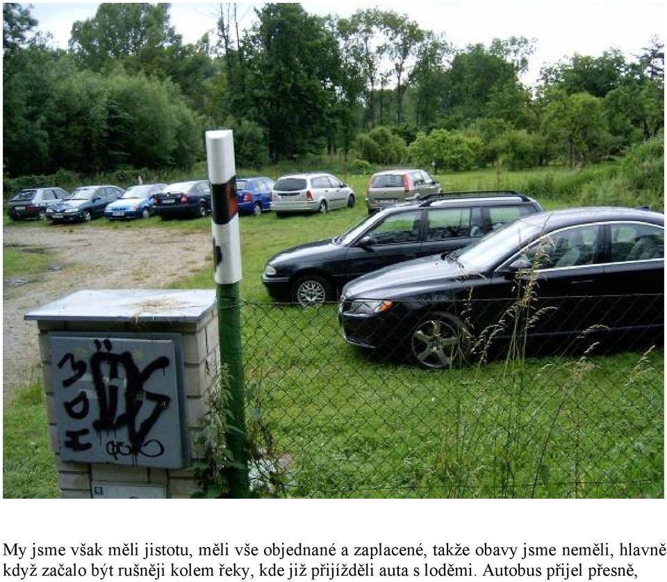 když začalo být rušněji kolem řeky, kde již