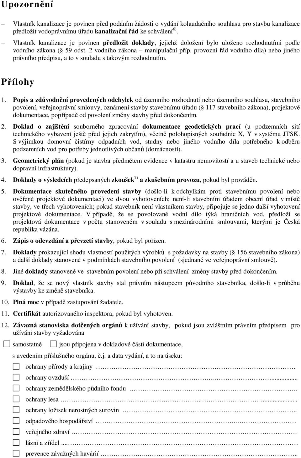 provozní řád vodního díla) nebo jiného právního předpisu, a to v souladu s takovým rozhodnutím. Přílohy 1.