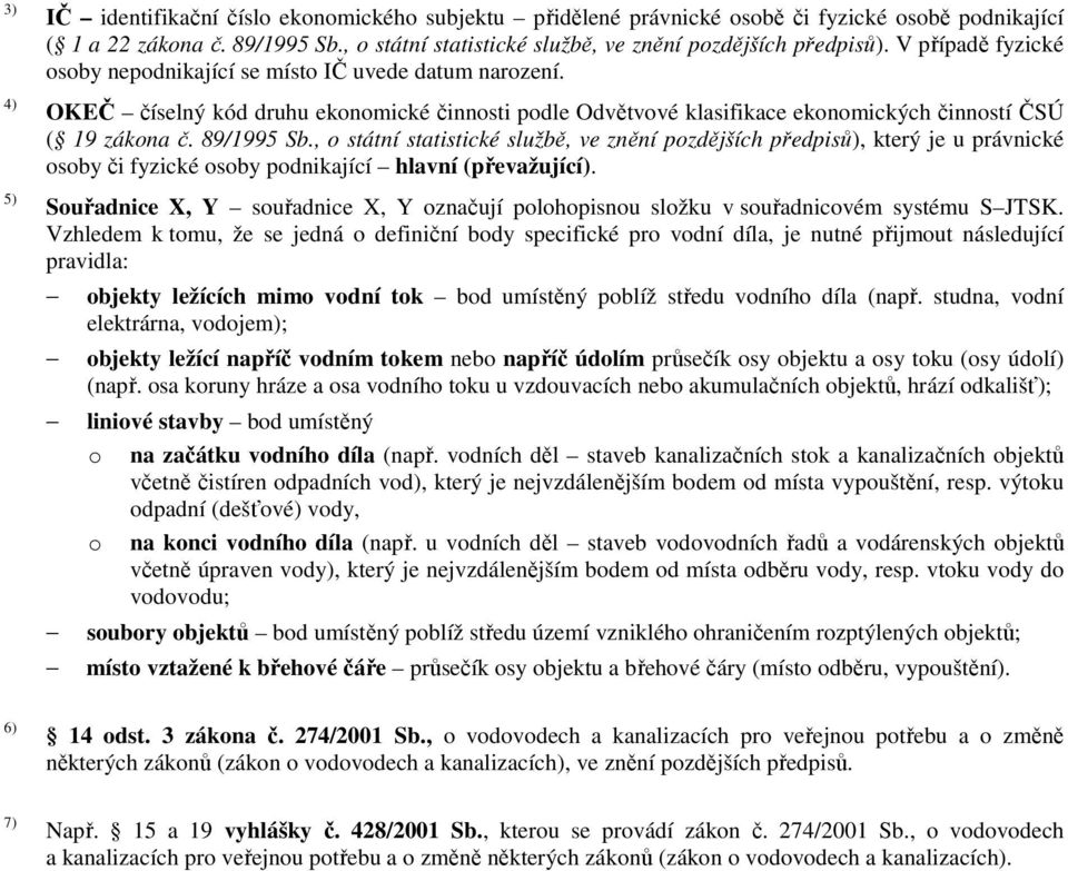 , o státní statistické službě, ve znění pozdějších předpisů), který je u právnické osoby či fyzické osoby podnikající hlavní (převažující).