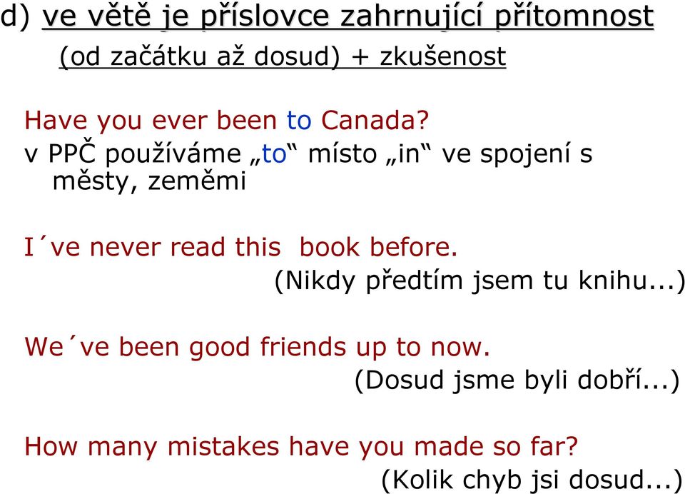 v PPČ používáme to místo in ve spojení s městy, zeměmi I ve never read this book before.