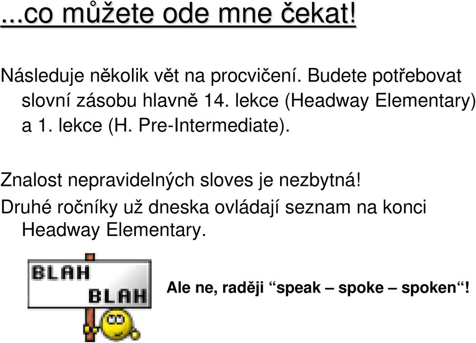 lekce (H. Pre-Intermediate). Znalost nepravidelných sloves je nezbytná!