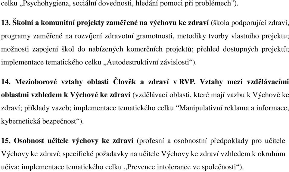 do nabízených komerčních projektů; přehled dostupných projektů; implementace tematického celku Autodestruktivní závislosti ). 14. Mezioborové vztahy oblasti Člověk a zdraví v RVP.