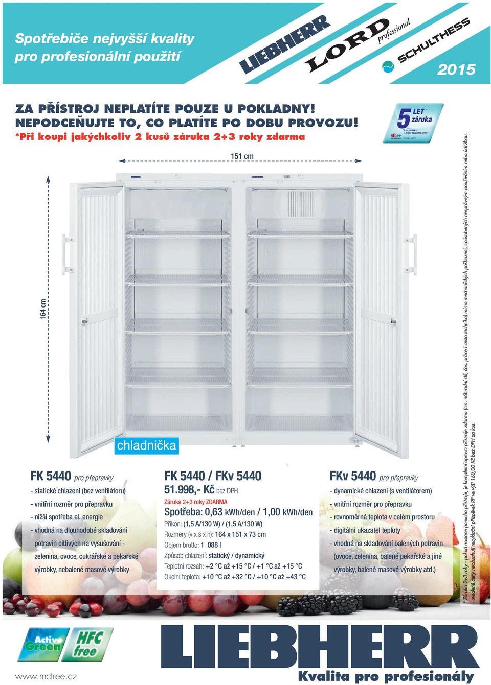 energie - vhodná na dlouhodobé skladování potravin citlivých na vysušování - zelenina, ovoce, cukrářské a pekařské výrobky, nebalené masové výrobky FK 5440 / FKv 5440 51.