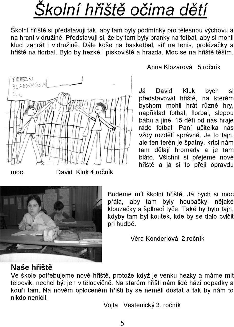 Moc se na hřiště těším. Anna Klozarová 5.ročník moc. David Kluk 4.