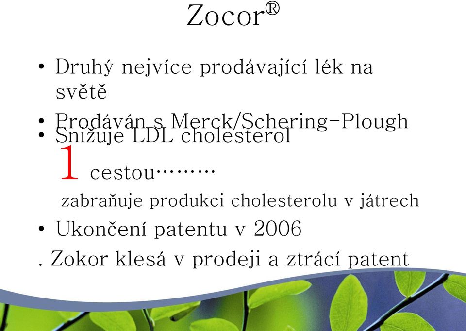 cestou zabraňuje produkci cholesterolu v játrech