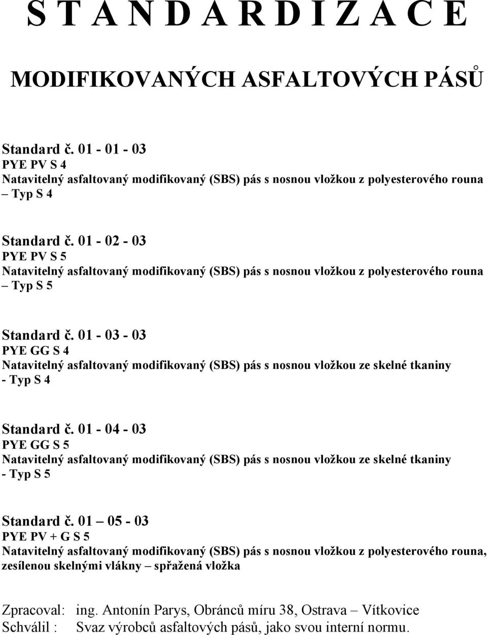 01-03 - 03 PYE GG S 4 Natavitelný asfaltovaný modifikovaný (SBS) pás s nosnou vložkou ze skelné tkaniny - Typ S 4 Standard č.