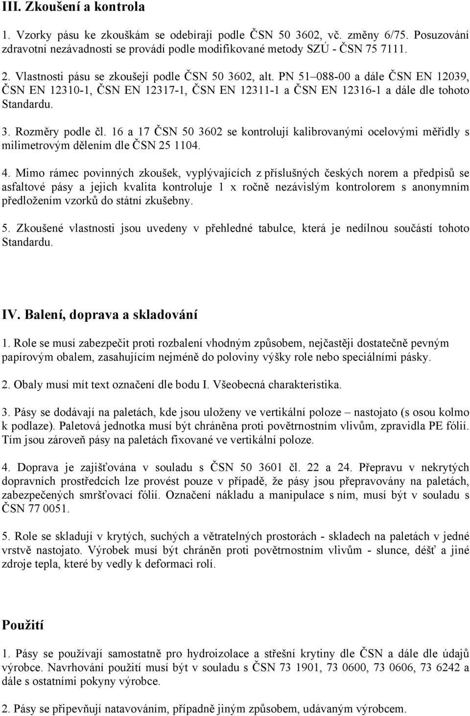 16 a 17 ČSN 50 3602 se kontrolují kalibrovanými ocelovými měřidly s milimetrovým dělením dle ČSN 25 1104. 4.