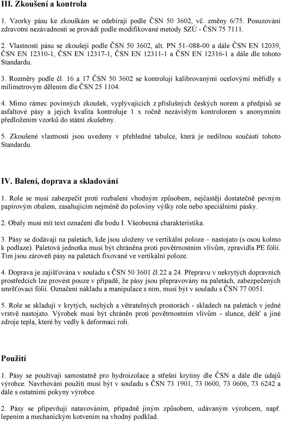 16 a 17 ČSN 50 3602 se kontrolují kalibrovanými ocelovými měřidly s milimetrovým dělením dle ČSN 25 1104. 4.