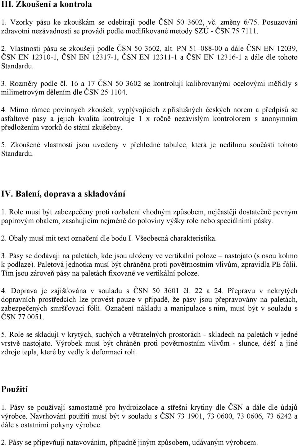 16 a 17 ČSN 50 3602 se kontrolují kalibrovanými ocelovými měřidly s milimetrovým dělením dle ČSN 25 1104. 4.