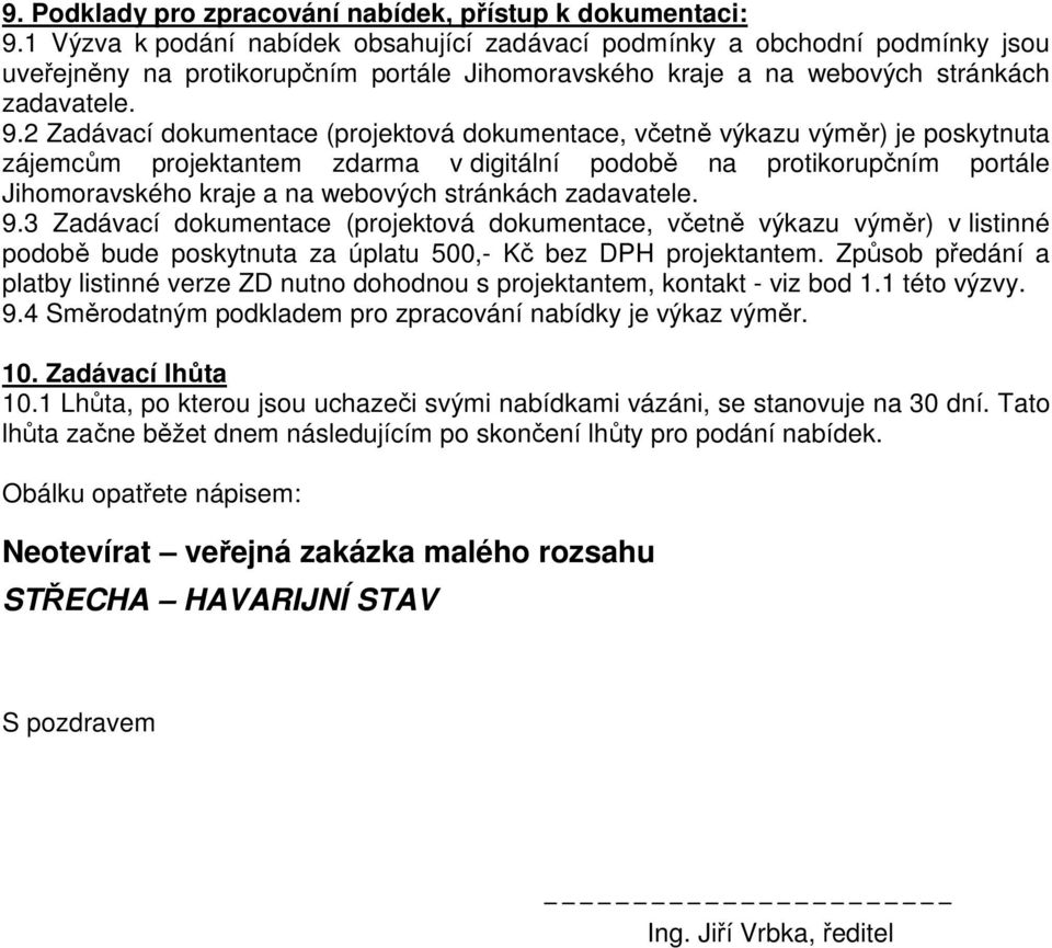 2 Zadávací dokumentace (projektová dokumentace, včetně výkazu výměr) je poskytnuta zájemcům projektantem zdarma v digitální podobě na protikorupčním portále Jihomoravského kraje a na webových