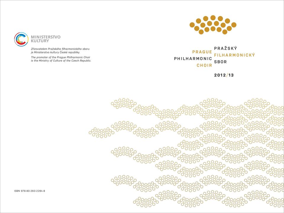 The promoter of the Prague Philharmonic Choir is the Ministry of Culture of the