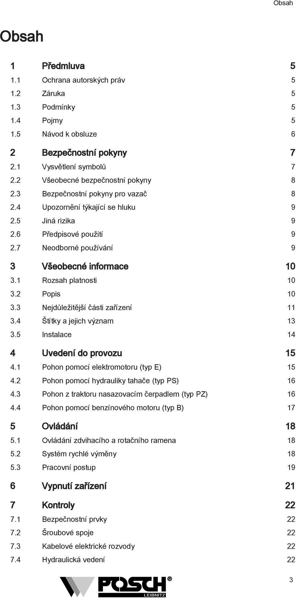 7 Neodborné používání 9 3 Všeobecné informace 10 3.1 Rozsah platnosti 10 3.2 Popis 10 3.3 Nejdůležitější části zařízení 11 3.4 Štítky a jejich význam 13 3.5 Instalace 14 4 Uvedení do provozu 15 4.