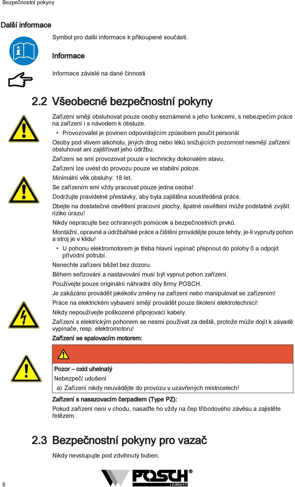 Provozovatel je povinen odpovídajícím způsobem poučit personál. Osoby pod vlivem alkoholu, jiných drog nebo léků snižujících pozornost nesmějí zařízení obsluhovat ani zajišťovat jeho údržbu.