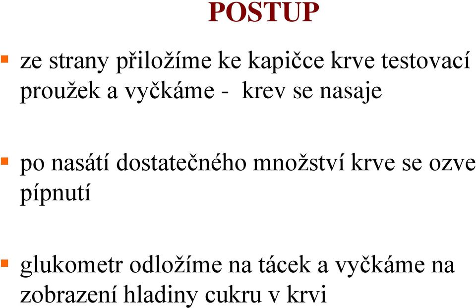 dostatečného množství krve se ozve pípnutí glukometr