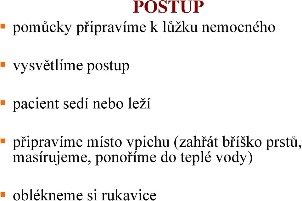 připravíme místo vpichu (zahřát bříško prstů,