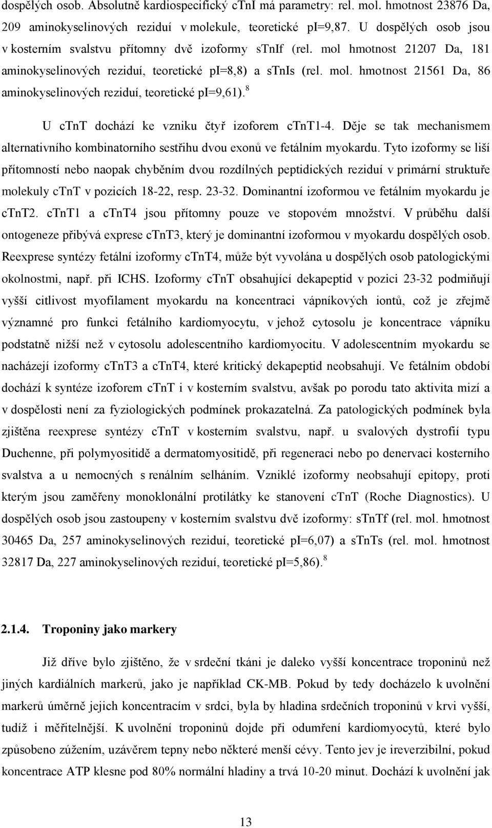 8 U ctnt dochází ke vzniku čtyř izoforem ctnt1-4. Děje se tak mechanismem alternativního kombinatorního sestřihu dvou exonů ve fetálním myokardu.