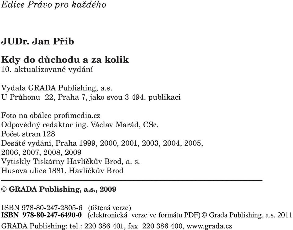 Počet stran 128 Desáté vydání, Praha 1999, 2000, 2001, 2003, 2004, 2005, 2006, 2007, 2008, 2009 Vytiskly Tiskárny Havlíčkův Brod, a.