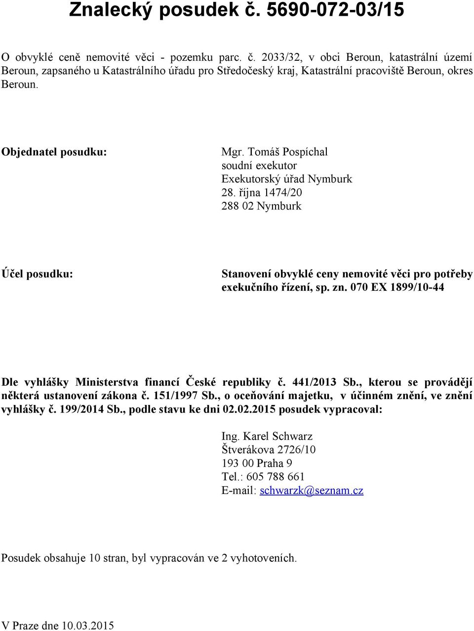 zn. 070 EX 1899/10-44 Dle vyhlášky Ministerstva financí České republiky č. 441/2013 Sb., kterou se provádějí některá ustanovení zákona č. 151/1997 Sb.