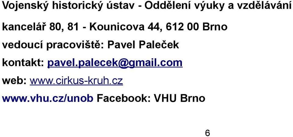 pracoviště: Pavel Paleček kontakt: pavel.palecek@gmail.