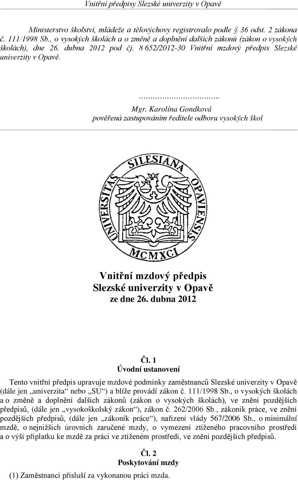 Karolína Gondková pověřená zastupováním ředitele odboru vysokých škol Vnitřní mzdový předpis Slezské univerzity v Opavě ze dne 26. dubna 2012 Čl.