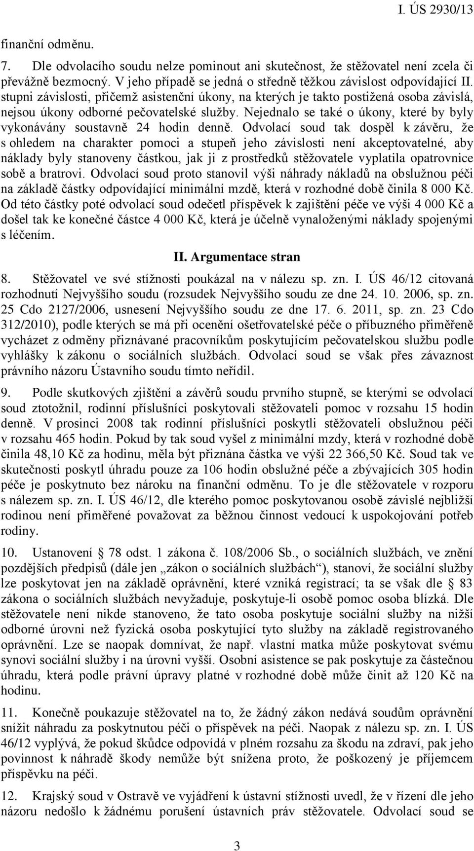 Nejednalo se také o úkony, které by byly vykonávány soustavně 24 hodin denně.