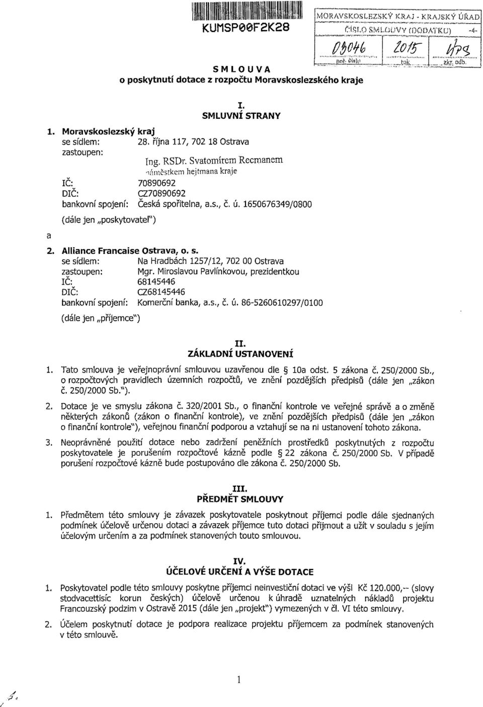 ú. 1650676349/0800 (dále jen poskytovatel") 2. Alliance Francaise Ostrava, o. s. se sídlem: Na Hradbách 1257/12, 702 00 Ostrava zastoupen: Mgr.