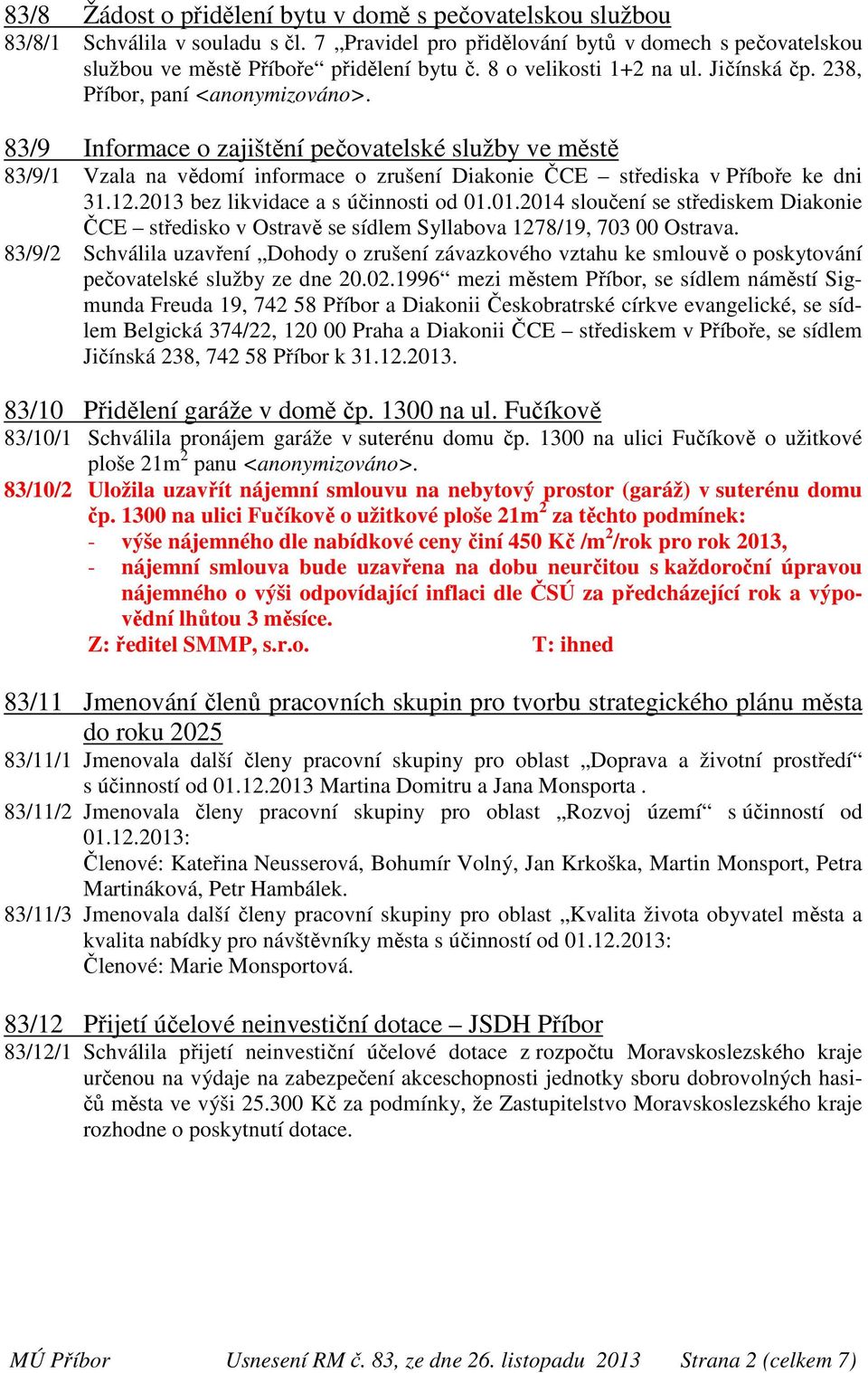 83/9 Informace o zajištění pečovatelské služby ve městě 83/9/1 Vzala na vědomí informace o zrušení Diakonie ČCE střediska v Příboře ke dni 31.12.2013