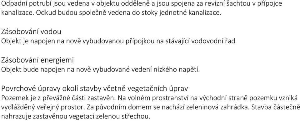 Zásobování energiemi Objekt bude napojen na nově vybudované vedení nízkého napětí.