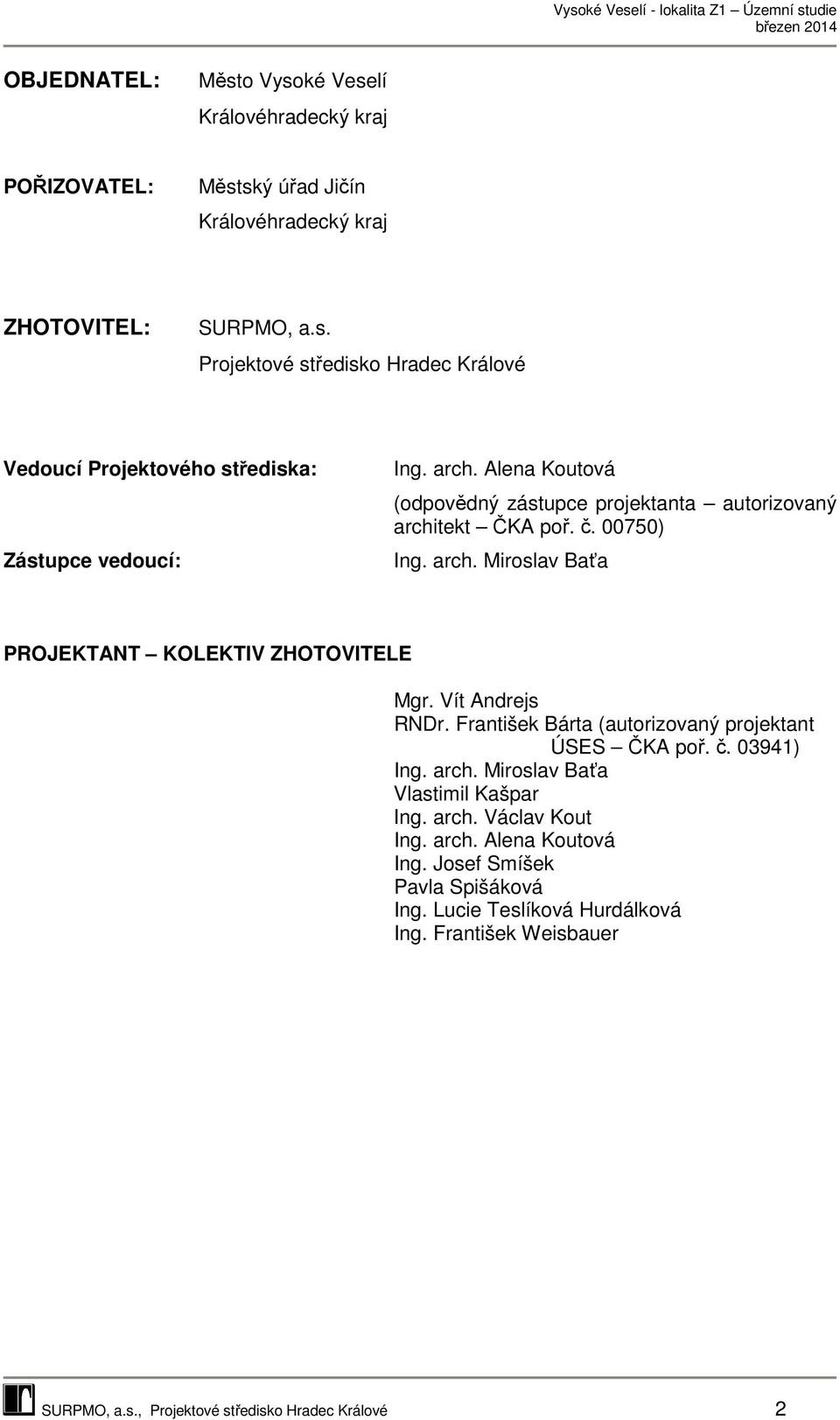 František Bárta (autorizovaný projektant ÚSES ČKA poř. č. 03941) Ing. arch. Miroslav Baťa Vlastimil Kašpar Ing. arch. Václav Kout Ing. arch. Alena Koutová Ing.