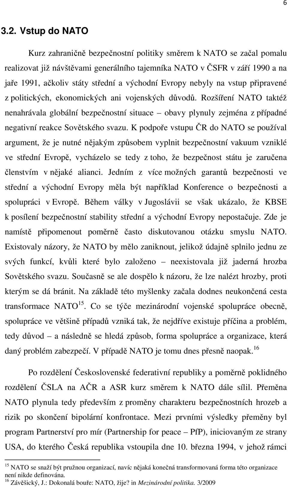 východní Evropy nebyly na vstup připravené z politických, ekonomických ani vojenských důvodů.