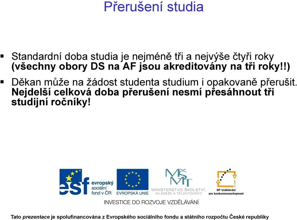 !) Děkan můţe na ţádost studenta studium i opakovaně přerušit.