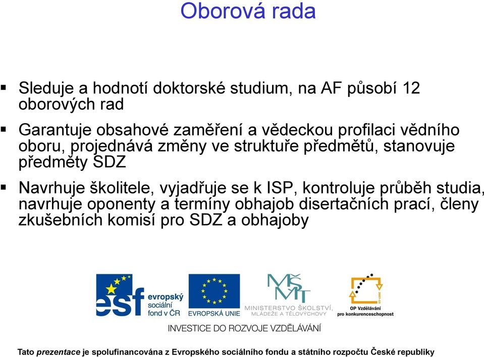 předmětů, stanovuje předměty SDZ Navrhuje školitele, vyjadřuje se k ISP, kontroluje průběh