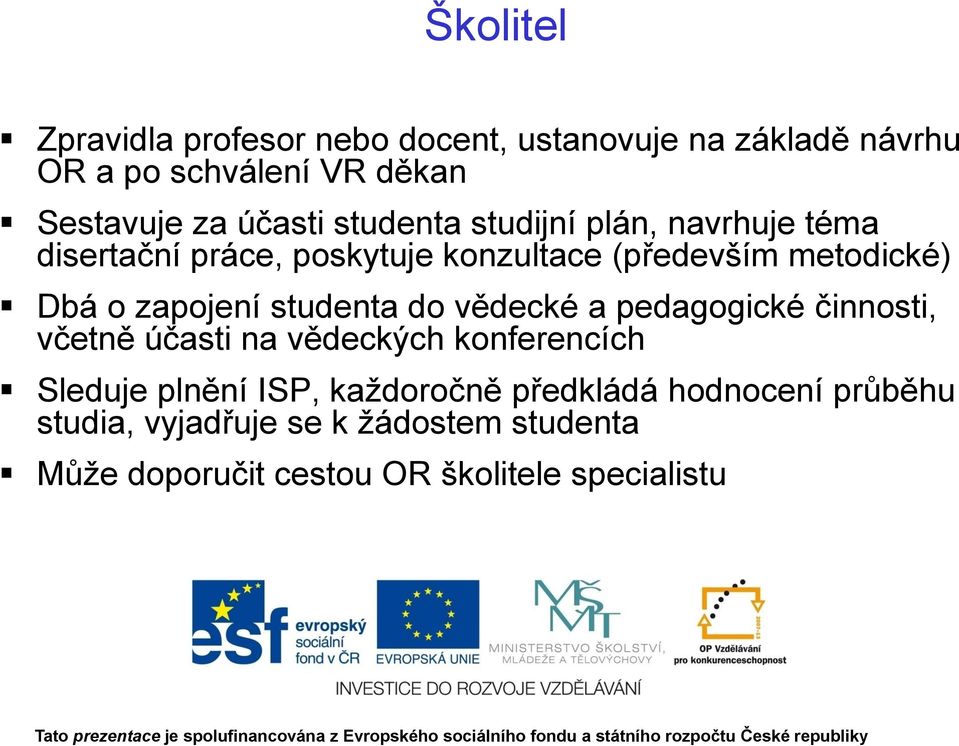 zapojení studenta do vědecké a pedagogické činnosti, včetně účasti na vědeckých konferencích Sleduje plnění ISP,