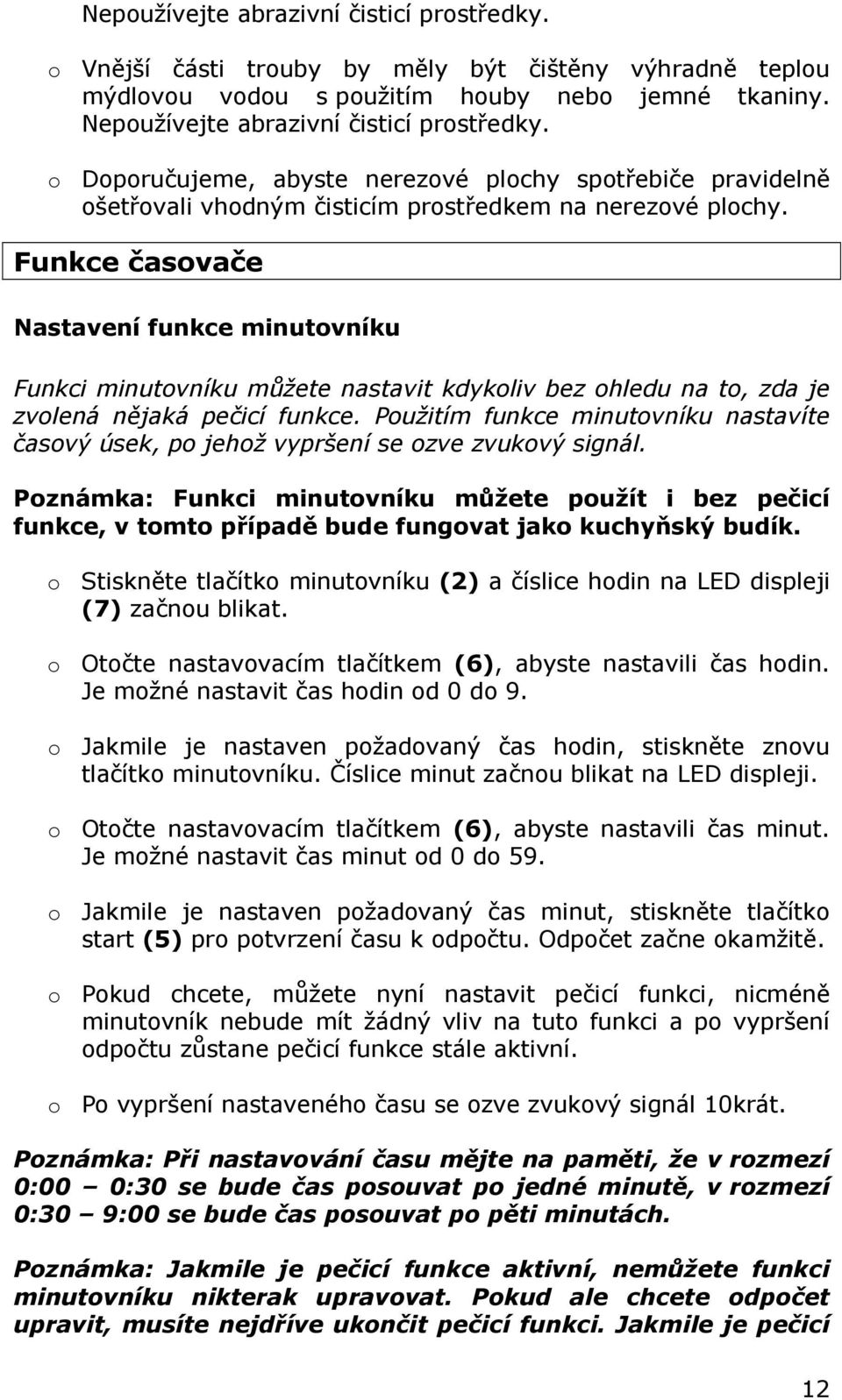 Funkce časovače Nastavení funkce minutovníku Funkci minutovníku můžete nastavit kdykoliv bez ohledu na to, zda je zvolená nějaká pečicí funkce.