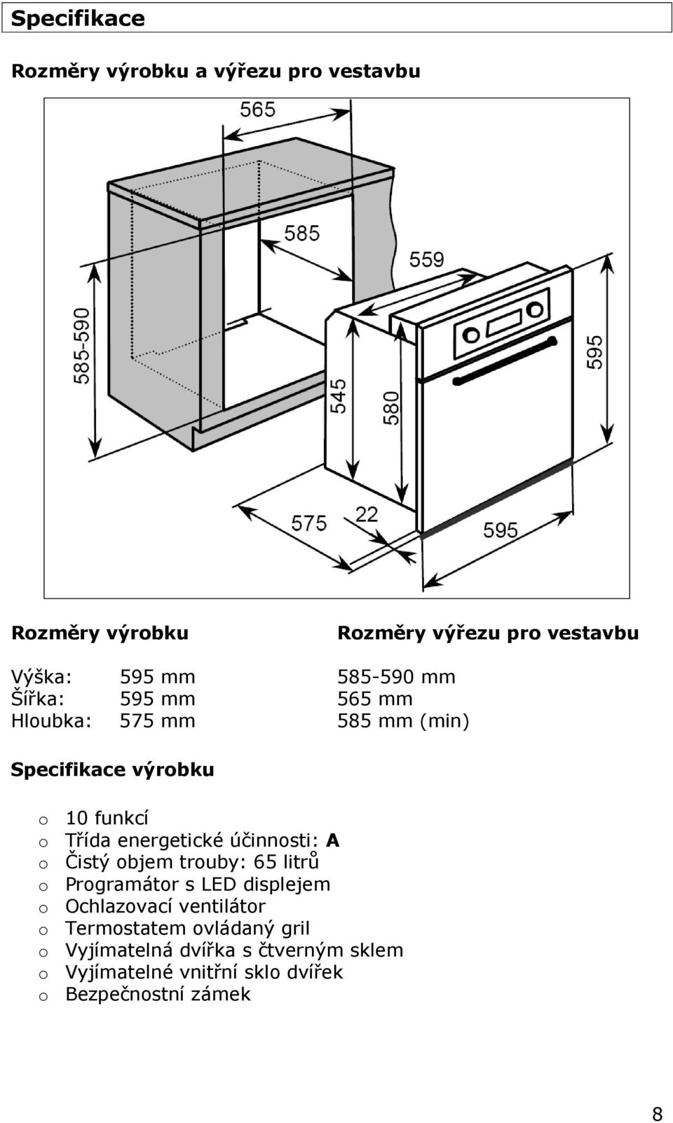 energetické účinnosti: A o Čistý objem trouby: 65 litrů o Programátor s LED displejem o Ochlazovací ventilátor
