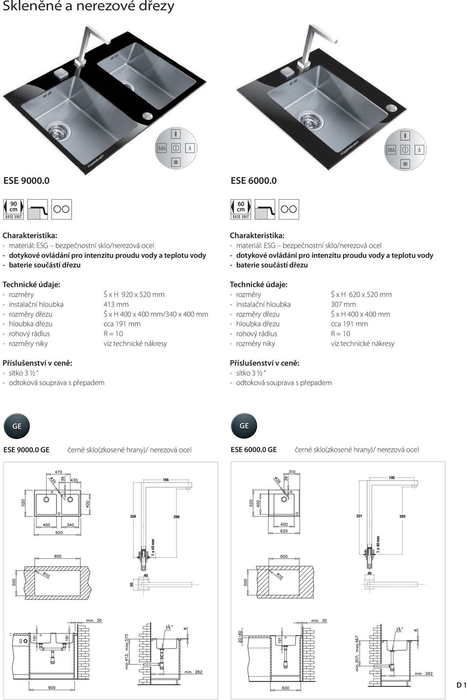 413 mm Š x H 400 x 400 mm/340 x 400 mm cca 191 mm niky viz technické nákresy - sítko 3 ½ - materiál: ESG bezpečnostní sklo/nerezová ocel - dotykové ovládání pro intenzitu proudu