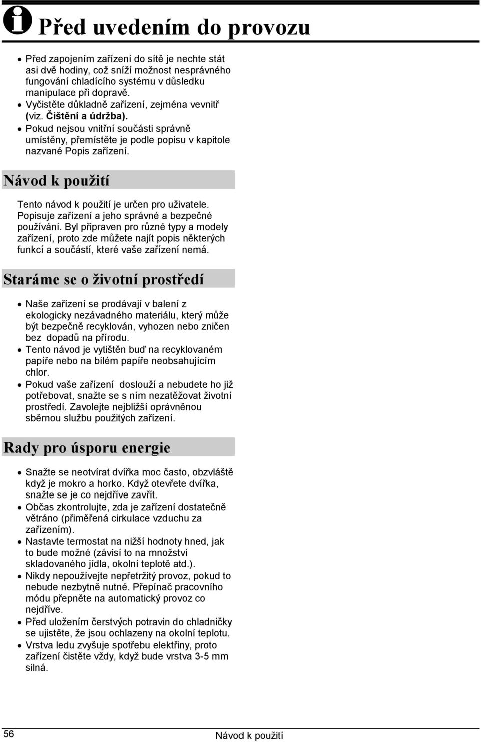 Tento návod k použití je určen pro uživatele. Popisuje zařízení a jeho správné a bezpečné používání.