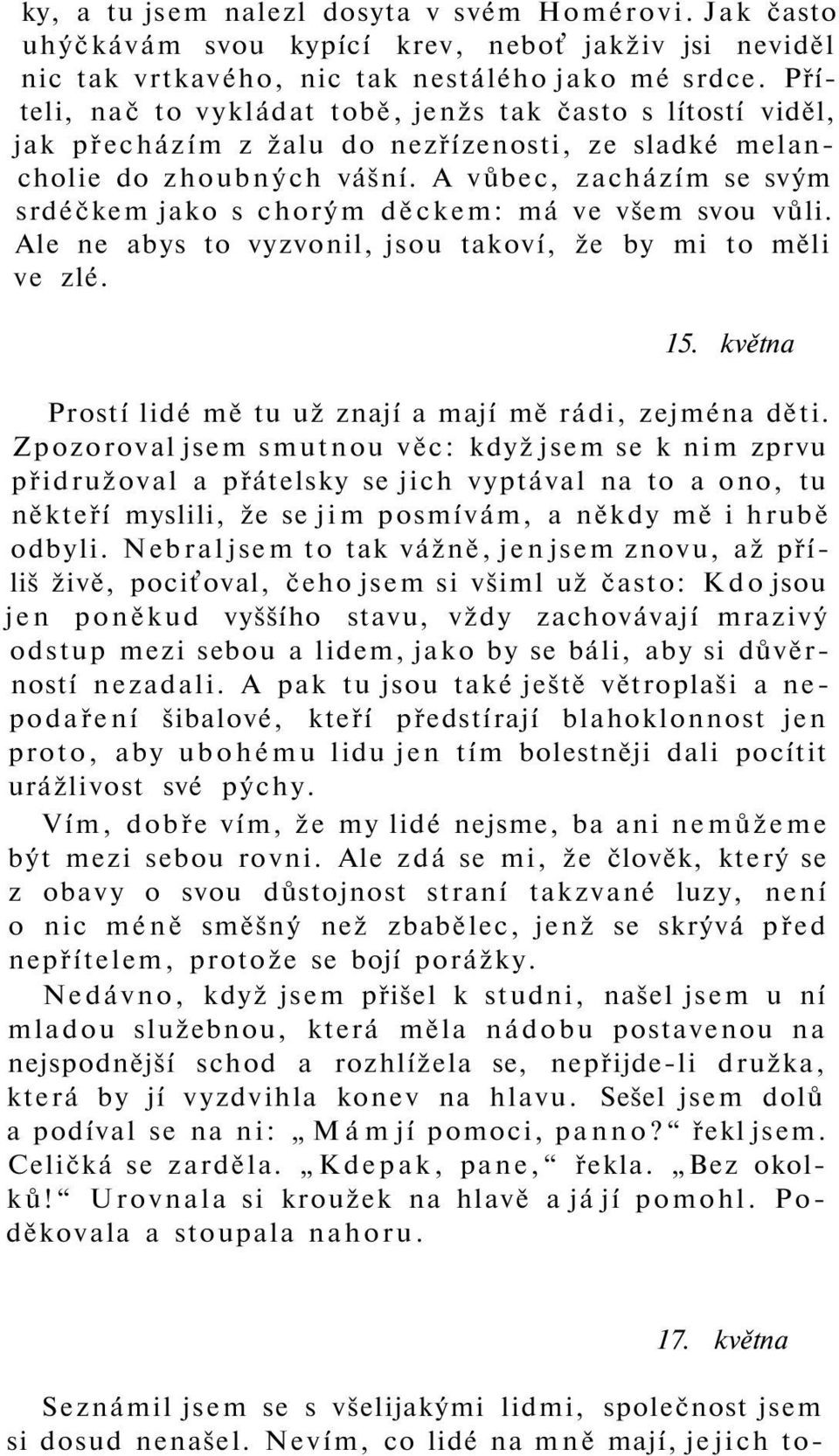 A vůbec, zacházím se svým srdéčkem jako s chorým děckem: má ve všem svou vůli. Ale ne abys to vyzvonil, jsou takoví, že by mi to měli ve zlé. 15.